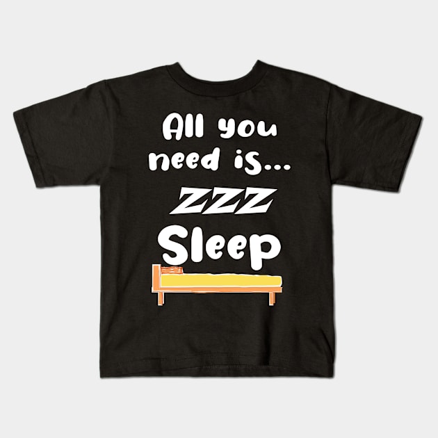 Funny All You Need Is... Sleep ! Kids T-Shirt by PlanetMonkey